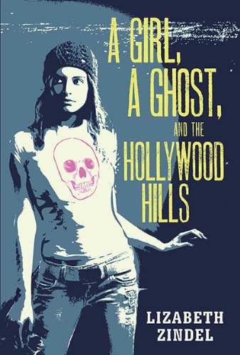 A girl, a ghost, and the Hollywood Hills by Lizabeth Zindel