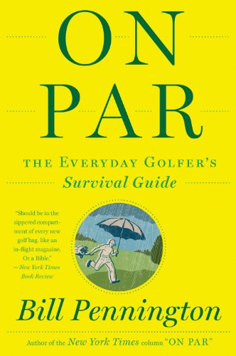 On Par: The Everyday Golfers Survival Guide by Bill Pennington