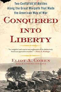 Conquered into Liberty: Two Centuries of Battles along the Great Warpath that Made the American Way of War