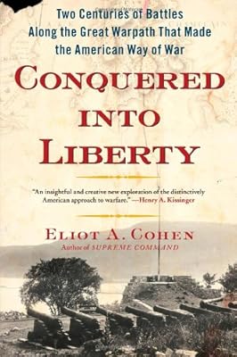 Conquered into Liberty: Two Centuries of Battles along the Great Warpath that Made the American Way of War