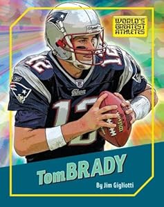 Tom Brady (The World's Greatest Athletes)
