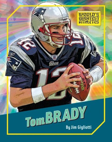 Tom Brady (The World's Greatest Athletes) by Jim Gigliotti