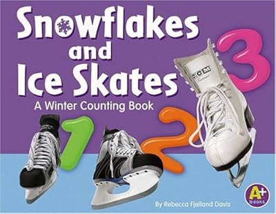 Snowflakes and Ice Skates: A Winter Counting Book (A+ Books: Counting)