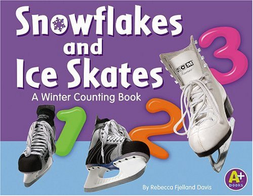 Snowflakes and Ice Skates: A Winter Counting Book (A+ Books: Counting) by Davis