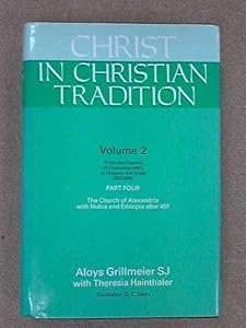 Christ in Christian Tradition: From the Council of Chalcedon (451) to Gregory the Great (590-604), The Church of Alexandria With Nubia and Ethiopia, Vol. 2 by Aloys Grillmeier