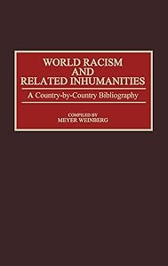 World Racism and Related Inhumanities: A Country-By-Country Bibliography (Bibliographies and Indexes in World History) by Meyer Weinberg