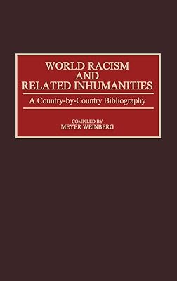 World Racism and Related Inhumanities: A Country-By-Country Bibliography (Bibliographies and Indexes in World History)