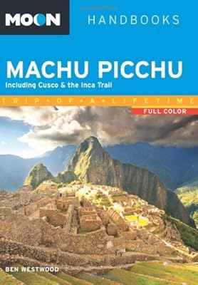 Moon Machu Picchu: Including Cusco &amp; the Inca Trail