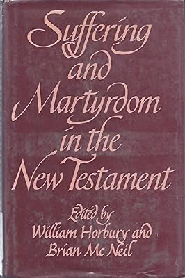 Suffering and Martyrdom in the New Testament: Studies presented to G. M. Styler by the Cambridge New Testament Seminar