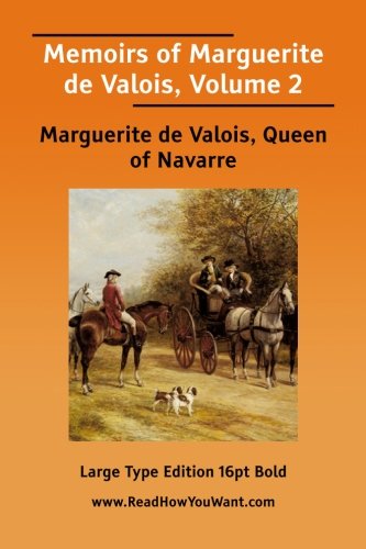 Memoirs of Marguerite De Valois by Marguerite De Valois