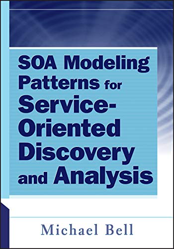 SOA Modeling Patterns for Service-Oriented Discovery and Analysis by Michael Bell