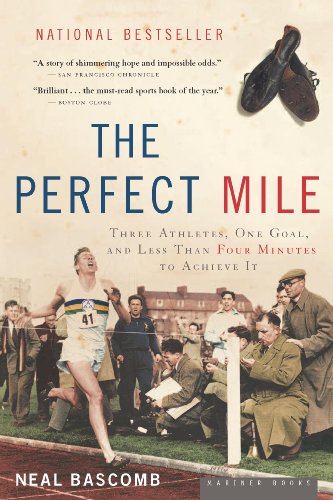 The Perfect Mile: Three Athletes, One Goal, and Less Than Four Minutes to Achieve It by Neal Bascomb