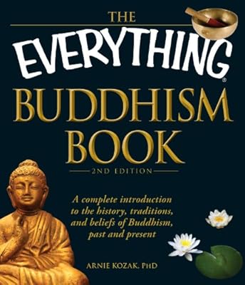 The Everything Buddhism Book: A complete introduction to the history, traditions, and beliefs of Buddhism, past and present (Everything?)