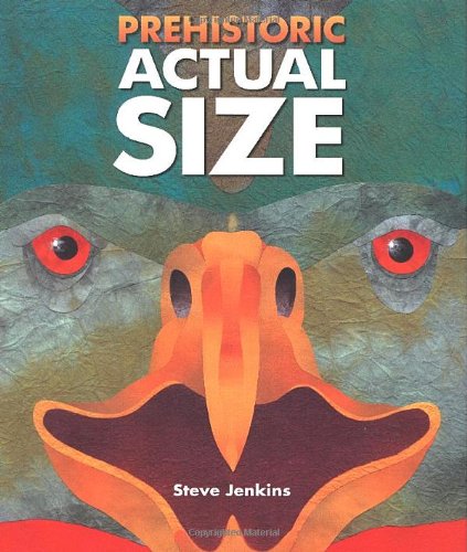 Prehistoric Actual Size by Steve Jenkins