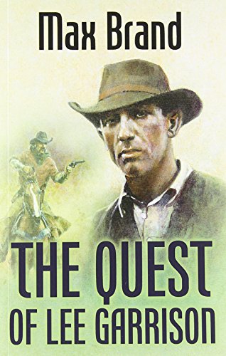 The Quest Of Lee Garrison by Max Brand