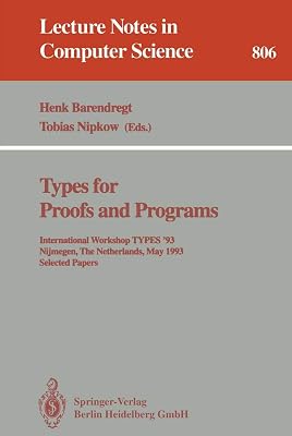 Types for Proofs and Programs: International Workshop TYPES '93, Nijmegen, The Netherlands, May 24 - 28, 1993. Selected Papers (Lecture Notes in Computer Science, 806)