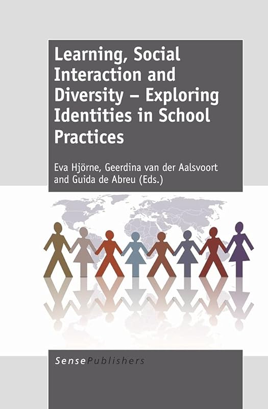 Learning, Social Interaction and Diversity: Exploring Identities in School Practices by Eva Hjorne