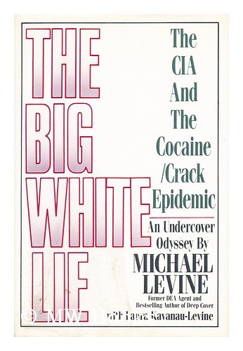 The Big White Lie: The CIA and the Cocaine/Crack Epidemic by Michael Levine