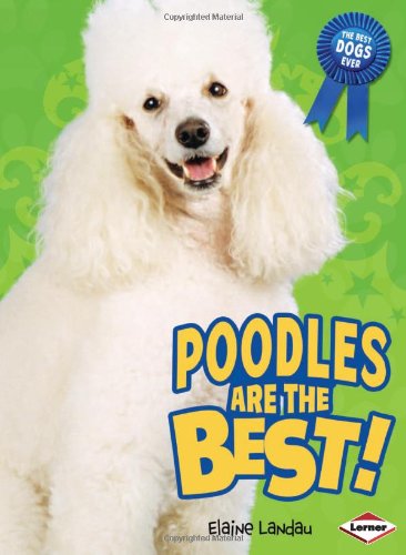 Poodles Are the Best! by Elaine Landau