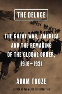 The Deluge: The Great War, America and the Remaking of the Global Order, 1916-1931