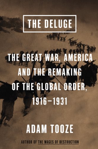 The Deluge: The Great War, America and the Remaking of the Global Order, 1916-1931 by Adam Tooze