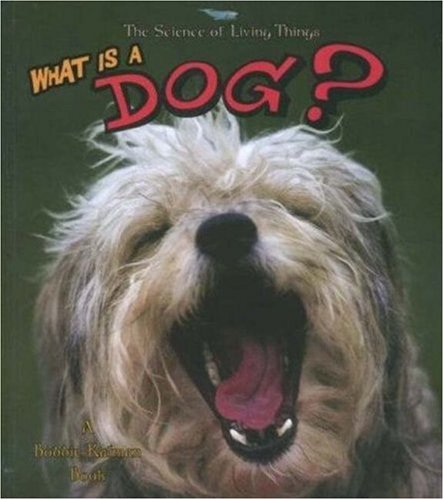 What Is a Dog? (Science of Living Things) by Bobbie Kalman