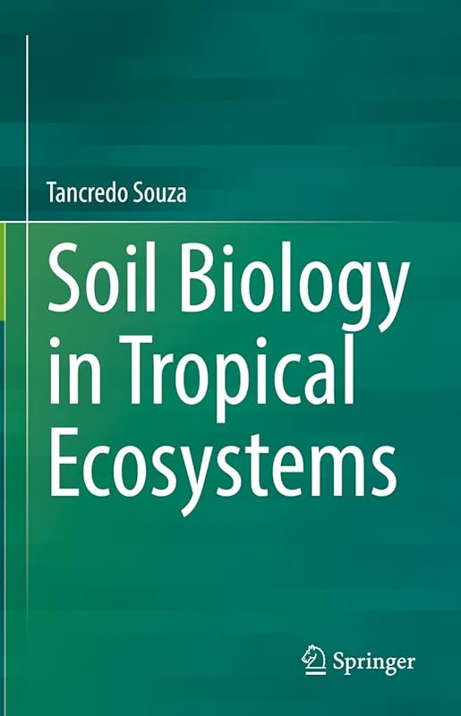 Soil Biology in Tropical Ecosystems by Tancredo Souza