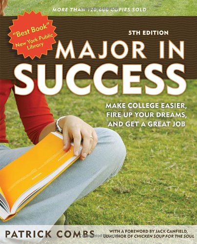 Major in Success: Make College Easier, Fire Up Your Dreams, and Get a Great Job by Patrick Combs