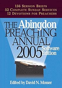 The Abingdon Preaching Annual 2005 CDROM: 2005 Electronic Edition by David N. Mosser