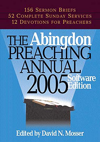 The Abingdon Preaching Annual 2005 CDROM: 2005 Electronic Edition by David N. Mosser