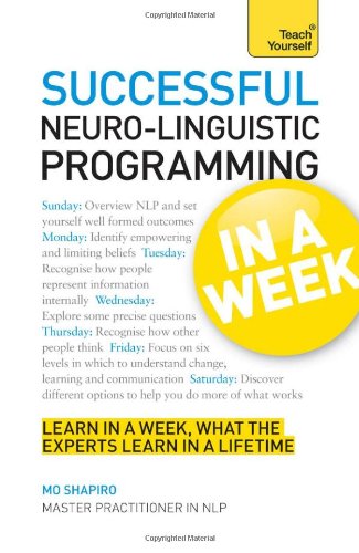 Successful Neuro-Linguistic Programming In a Week A Teach Yourself Guide (Teach Yourself: General Reference) by Mo Shapiro