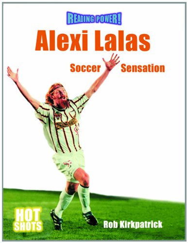 Alexia Lalas: Soccer Sensation (Reading Power: Hot Shots) by Rob Kirkpatrick