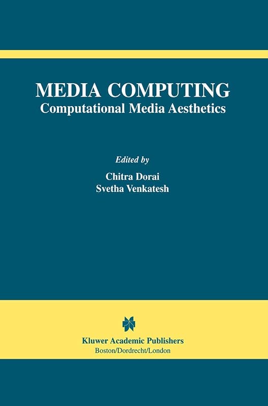 Media Computing: Computational Media Aesthetics (The International Series in Video Computing, 4) by Chitra Dorai