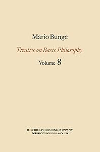 Treatise on Basic Philosophy: Ethics: The Good and The Right (Treatise on Basic Philosophy, 8) by Mario Bunge