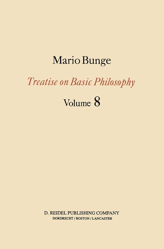 Treatise on Basic Philosophy: Ethics: The Good and The Right (Treatise on Basic Philosophy, 8) by Mario Bunge
