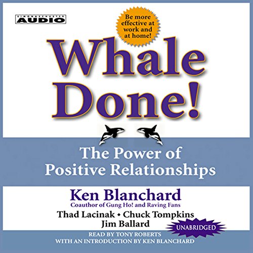 Whale Done!: The Power of Positive Relationships by Ken Blanchard