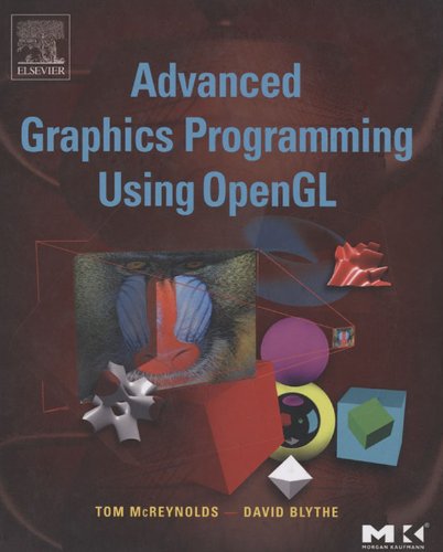 Advanced Graphics Programming Using OpenGL (The Morgan Kaufmann Series in Computer Graphics) by Tom McReynolds