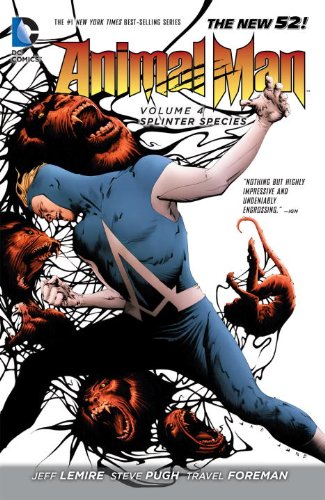 Animal Man Vol. 4: Splinter Species by Jeff Lemire