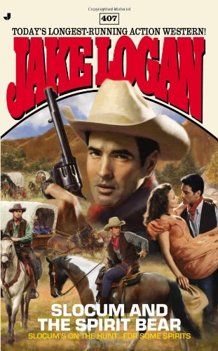 Slocum #407: Slocum and the Spirit Bear by Jake Logan