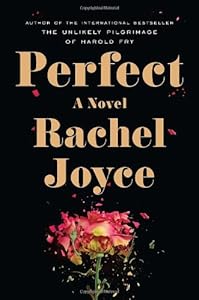 Perfect: A Novel by Rachel Joyce
