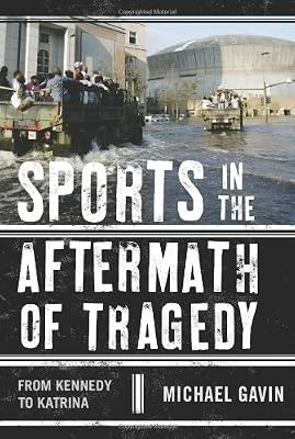 Sports in the Aftermath of Tragedy: From Kennedy to Katrina