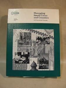 Managing Small Cities and Counties: A Practical Guide (Municipal Management Series) by James M. Banovetz