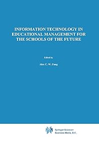 Information Technology in Educational Management for the Schools of the Future: IFIP TC3/ WG 3.4 International Conference on Information Technology in ... in Information and Communication Technology) by A. Fung