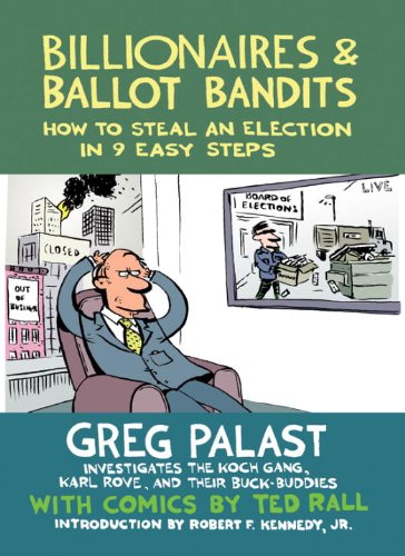 Billionaires & Ballot Bandits: How to Steal an Election in 9 Easy Steps by Greg Palast