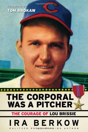 The Corporal Was a Pitcher: The Courage of Lou Brissie by Ira Berkow