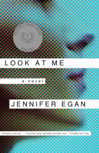 Look at Me: A Novel by Jennifer Egan