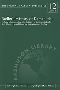 Steller's History of Kamchatka: Collected Information Concerning the History of Kamchatka, Its Peoples, Their Manners, Names, Lifestyles, and Various ... Library Historical Translation Series) by Georg Steller