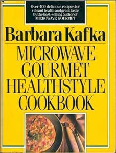 Microwave Gourmet Healthstyle Cookbook by Barbara Kafka