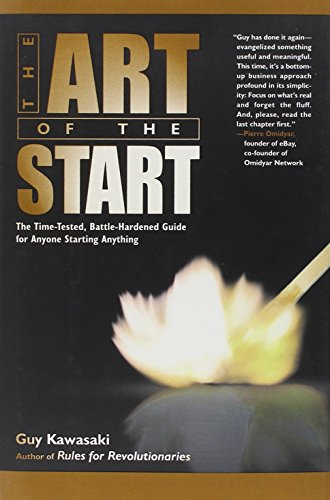 The art of the start : the time-tested, battle-hardened guide for anyone starting anything by Guy Kawasaki