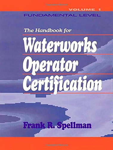 Handbook for Waterworks Operator Certification: Fundamental Level, Volume I (Volume 1) by Frank R. Spellman